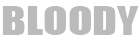 BLOODY