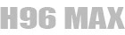 H96 MAX