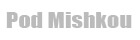 Pod Mishkou