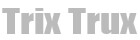 Trix Trux